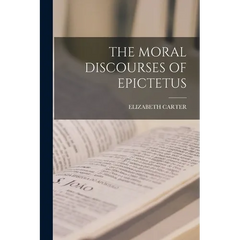 The Moral Discourses of Epictetus