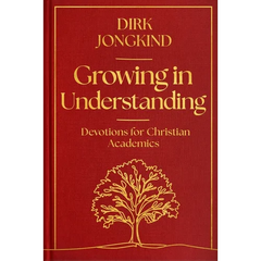 Growing in Understanding: Devotions for Christian Academics