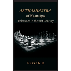 Arthashastra of Kautilya: Relevance in the 21st Century