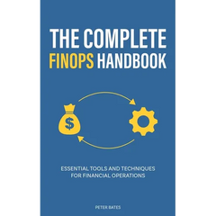 The Complete FinOps Handbook: Essential Tools and Techniques for Financial Operations