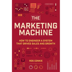 The Marketing Machine: How to Engineer Profitable, Effective Marketing for Your Small Business