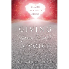 Giving Your Heart a Voice: Releasing Your Heart's Message