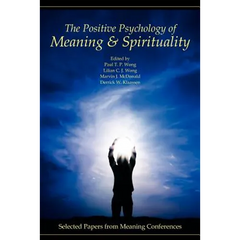 The Positive Psychology of Meaning and Spirituality: Selected Papers from Meaning Conferences