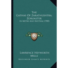 The Gathas Of Zarathushtra, Zoroaster: In Metre And Rhythm (1900)