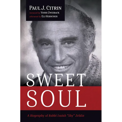 Sweet Soul: A Biography of Rabbi Isaiah "Shy" Zeldin