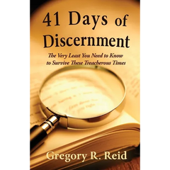 41 Days of Discernment: The Very Least You Need to Know to Survive These Treacherous Times