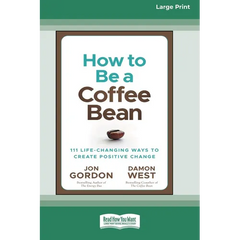 How to be a Coffee Bean: 111 Life-Changing Ways to Create Positive Change [Large Print 16 Pt Edition]