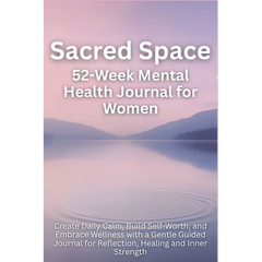 Sacred Space 52-Week Mental Health Journal for Women: Create Daily Calm, Build Self-Worth, and Embrace Wellness with a Gentle Guided Journal for Refle