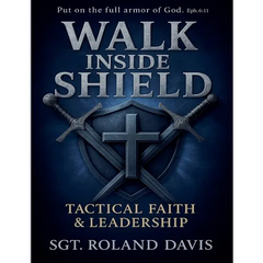 Walk Inside The Shield Tactical Faith And Leadership