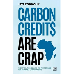 Carbon Credits Are Crap: The Myths, the Mess, and the Way Forward for Traceable Carbon Credits