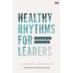 Healthy Rhythms for Leaders: Cultivating Soul Care in Uncertain Times