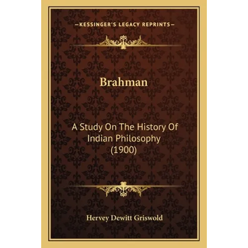 Brahman: A Study On The History Of Indian Philosophy (1900)