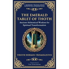 The Emerald Tablet of Thoth: Ancient Alchemical Wisdom for Spiritual Transformation