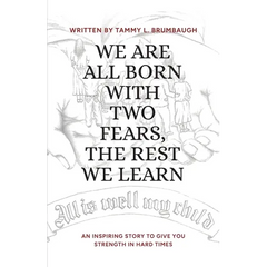 We Are All Born with Two Fears, the Rest We Learn