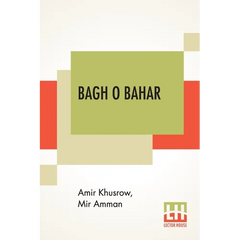 Bagh O Bahar: Or Tales Of The Four Darweshes. Translated From The Hindustani Of Mir Amman Of Dihli By Duncan Forbes (Translation Of