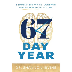67 Day Year: 3 Simple Steps to Wire Your Brain to Achieve More in Less Time