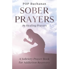 Sober Prayers: A Sobriety Prayer Book for Addiction Recovery, Relapse Prevention, Mental Health, and Forgiveness