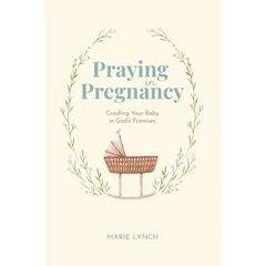 Praying in Pregnancy (Full Color Edition): Cradling Your Baby in God's Promises
