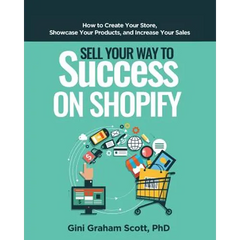 Sell Your Way to Success on Shopify: How to Create Your Store, Showcase Your Products, and Increase Your Sales