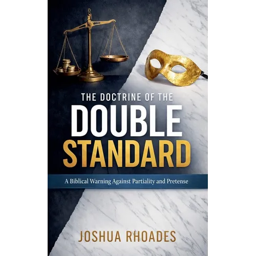 The Doctrine Of The Double Standard- A Biblical Warning Against Partiality and Pretense
