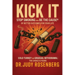 Kick It: Stop Smoking And Be The Cause(R) Of Better Outcomes For Your Life