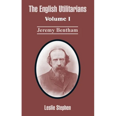 The English Utilitarians: Volume I (Jeremy Bentham)