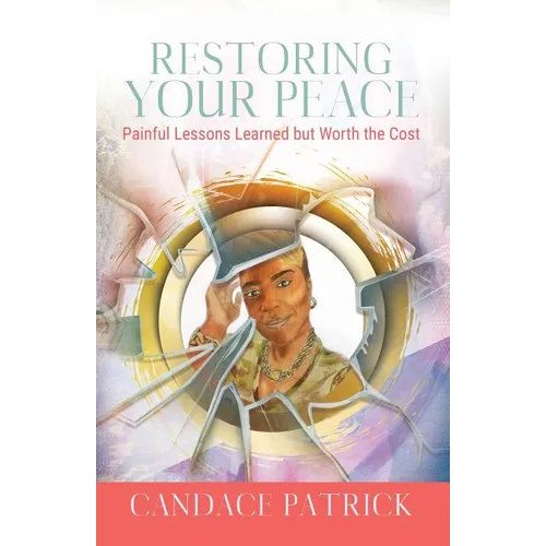 Restoring Your Peace: Painful Lessons Learned but Worth the Cost