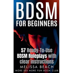 BDSM For Beginners: 57 Ready-To-Use BDSM Roleplays With Clear Instructions