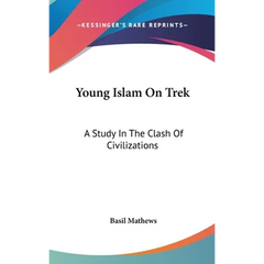 Young Islam On Trek: A Study In The Clash Of Civilizations