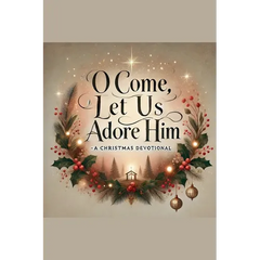 O Come, Let Us Adore Him- A Christmas Devotional