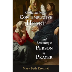 Cultivating a Contemplative Heart and Becoming a Person of Prayer