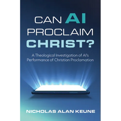 Can AI Proclaim Christ?: A Theological Investigation of Ai's Performance of Christian Proclamation