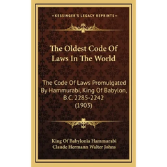 The Oldest Code Of Laws In The World: The Code Of Laws Promulgated By Hammurabi, King Of Babylon, B.C. 2285-2242 (1903)