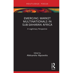 Emerging Market Multinationals in Sub-Saharan Africa: A Legitimacy Perspective