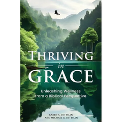 Thriving in Grace: Unleashing Wellness from a Biblical Perspective