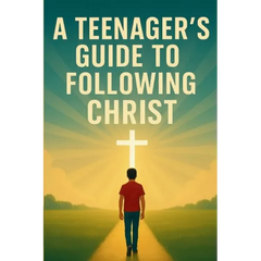 A Teenager's Guide to Following Christ