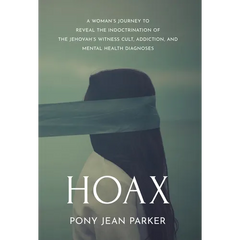 Hoax: A Woman's Journey to Reveal the Indoctrination of the Jehovah's Witness Cult, Addiction, and Mental Health Diagnoses