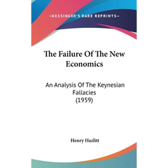 The Failure Of The New Economics: An Analysis Of The Keynesian Fallacies (1959)