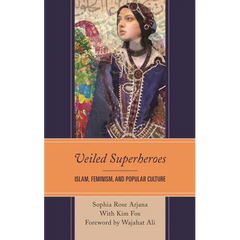 Veiled Superheroes: Islam, Feminism, and Popular Culture