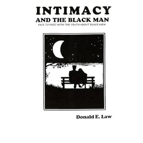 Intimacy and The Black Man: Face to Face With the Truth About Black Men