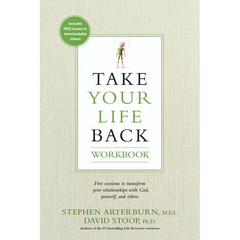 Take Your Life Back: Five Sessions to Transform Your Relationships with God, Yourself, and Others