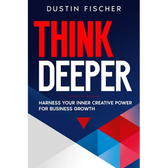Think Deeper: Harness Your Inner Creative Power for Business Growth