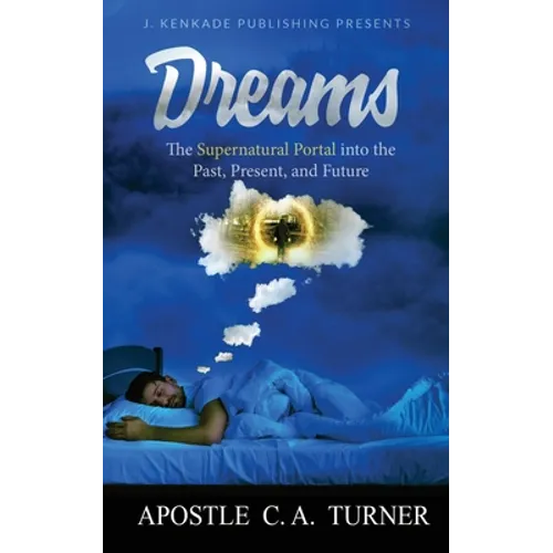 Dreams: The Supernatural Portal into the Past, Present, and Future