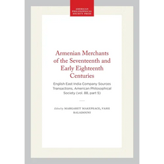 Armenian Merchants of the Seventeenth and Early Eighteenth Centuries: English East India Company Sources Transactions, American Philosophical Society