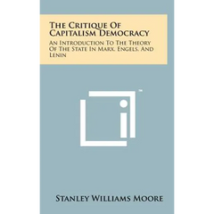 The Critique of Capitalism Democracy: An Introduction to the Theory of the State in Marx, Engels, and Lenin