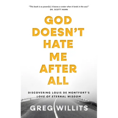 God Doesn't Hate Me, After All: Discovering Louis de Montfort's Love of Eternal Wisdom