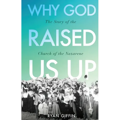 Why God Raised Us Up: The Story of the Church of the Nazarene