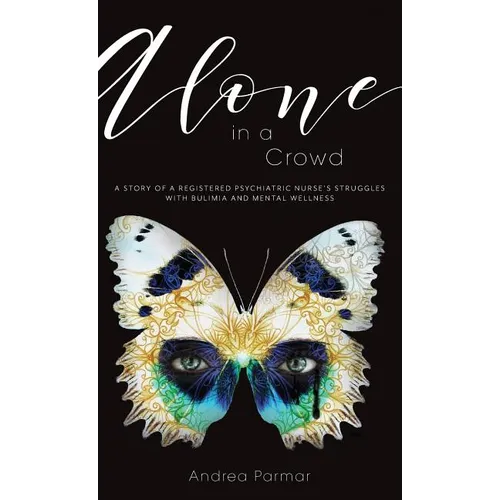 Alone in a Crowd: A Story of a Registered Psychiatric Nurse's Struggles with Bulimia and Mental Wellness
