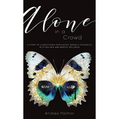 Alone in a Crowd: A Story of a Registered Psychiatric Nurse's Struggles with Bulimia and Mental Wellness