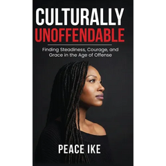 Culturally Unoffendable: Finding Steadiness, Courage, and Grace in the Age of Offense